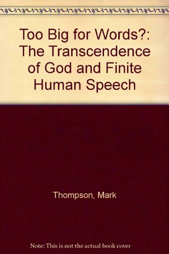 Too Big for Words?: The Transcendence of God and Finite Human Speech (9780946307579) by Mark D. Thompson