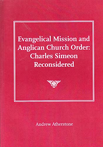 Stock image for Evangelical Mission and Anglican Church Order: Charles Simeon Reconsidered for sale by WorldofBooks