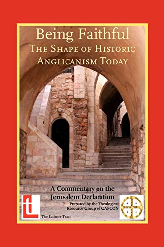 Stock image for Being Faithful: A Commentary on the Jerusalem Declaration Supplemented by the Way, the Truth and the Life - Theological Resources for a Pilgrimage to a Global Anglican Future for sale by WorldofBooks