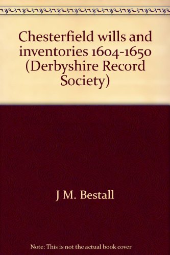 Imagen de archivo de Chesterfield Wills and Inventories 1604-1650 : Derybyshire Record Society Volume XXVIII a la venta por Richard Sylvanus Williams (Est 1976)