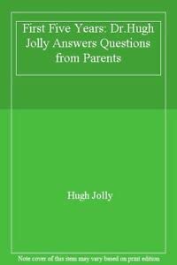 Stock image for First Five Years: Dr.Hugh Jolly Answers Questions from Parents for sale by AwesomeBooks