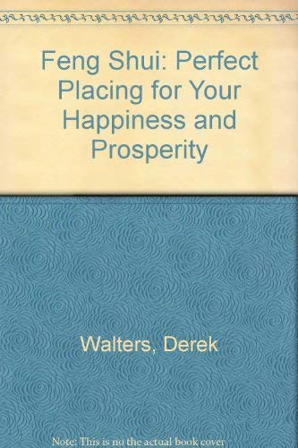 Stock image for Feng Shui: Perfect Placing for Your Happiness and Prosperity for sale by WorldofBooks
