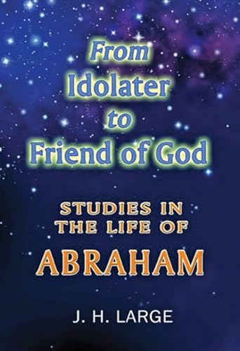 Beispielbild fr From Idolater To Friend Of God: Studies in the Life of Abraham zum Verkauf von WorldofBooks
