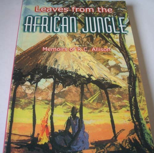 Leaves from the African Jungle: Memoirs of R.C.Allison