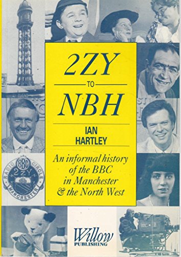Stock image for 2.Z.Y. to N.B.H.: Informal History of the BBC in Manchester and the North West for sale by Goldstone Books