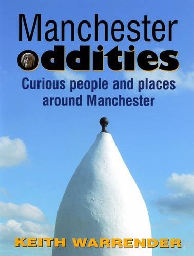 Imagen de archivo de Manchester Oddities: Curious People and Places Around Manchester a la venta por AwesomeBooks