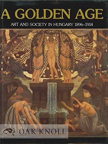 Imagen de archivo de A golden age: art and society in Hungary, 1896-1914 a la venta por HPB-Diamond