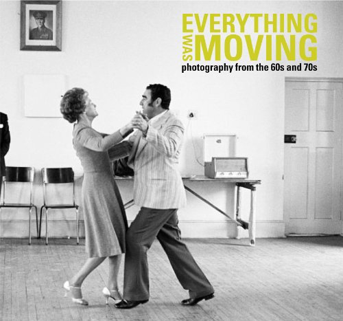 Everything Was Moving: Photography from the 60s and 70s (9780946372393) by Badger, Gerry