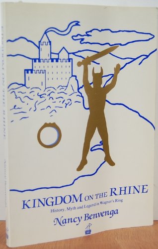 Kingdom on the Rhine: History, Myth, and Legend in Wagner's Ring