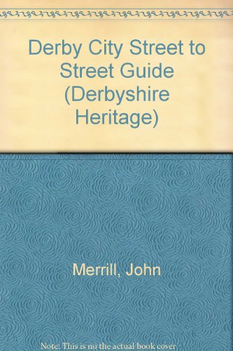 Street to Street Guide of the City of Derby (Derbyshire Heritage Series) (9780946404001) by Merrill, John