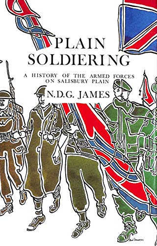 Plain Soldiering - A History of the Armed Forces on Salisbury Plain.