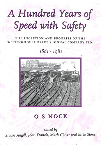 A hundred years of speed with safety: the inception and progress of the Westinghouse Brake and Signal Company Ltd, 1881-1981 (9780946418510) by NOCK, O. S.