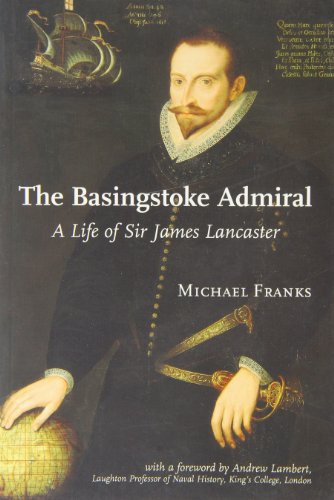 Beispielbild fr The Basingstoke Admiral: A Life of Sir James Lancaster zum Verkauf von AwesomeBooks