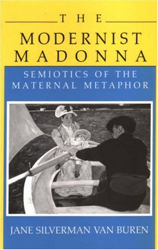 Stock image for Modernist Madonna: Semiotics of the Maternal Metaphor for sale by Priceless Books