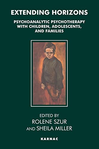 Stock image for Extending Horizons: Psychoanalytic Psychotherapy with Children, Adolescents and Families for sale by AwesomeBooks