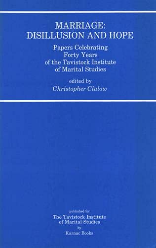 Marriage: Disillusion and Hope: Papers Celebrating Forty Years of the Tavistock Institute of Mari...