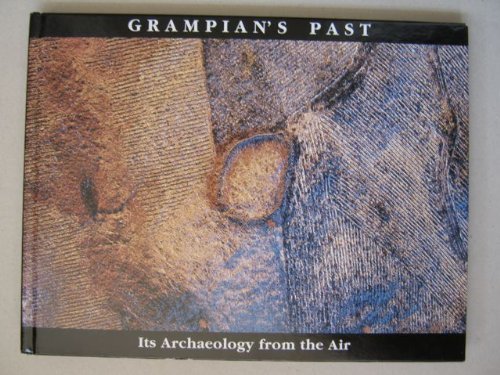 Stock image for Grampian's Past : Its Archaeology from the Air for sale by Better World Books Ltd