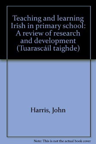 Teaching and learning Irish in primary school: A review of research and development (Research report / InstituÌid TeangeolaiÌochta EÌireann) (9780946452965) by Harris, John