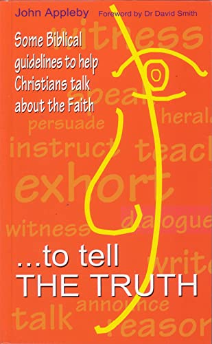 Beispielbild fr To Tell the Truth: Some Biblical Guidelines to Help Christians Talk About the Faith zum Verkauf von Anybook.com