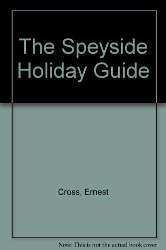 The Speyside Holiday Guide: a guide book to the best of:- Spey Valley, Strathspey & Speymouth, In...