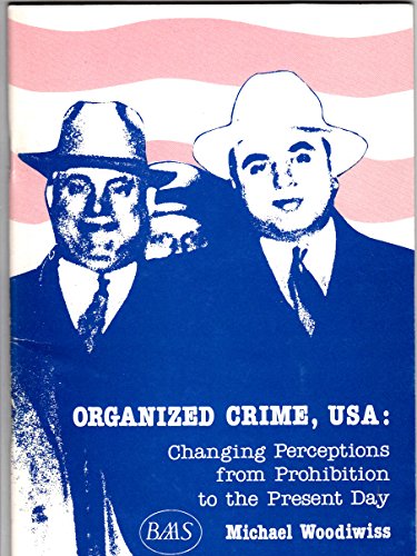 Organized Crime, United States of America: Changing Perceptions from Prohibition to the Present Day (9780946488094) by Woodiwiss, Michael