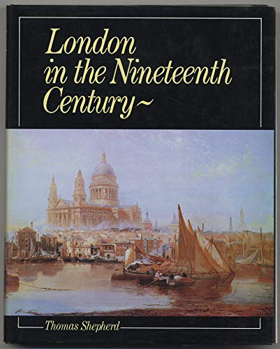 Stock image for LONDON IN THE NINETEENTH CENTURY for sale by Shoemaker Booksellers