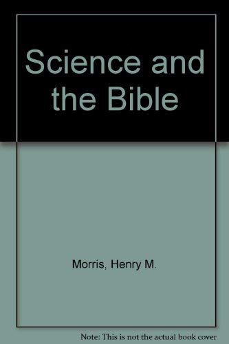 Science and the Bible - Morris, Henry M.