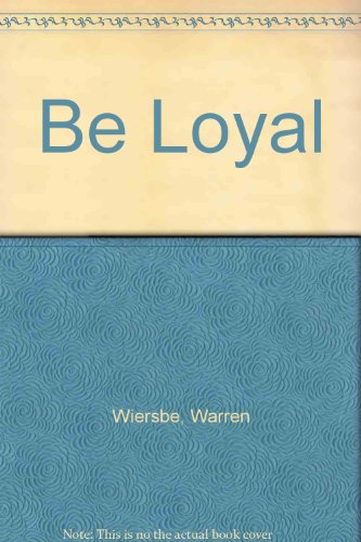 Be Loyal (9780946515677) by Warren W. Wiersbe