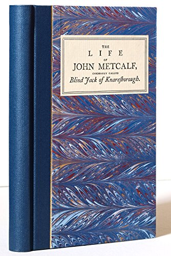 THE LIFE OF JOHN METCALF: BLIND JACK OF KNARESBOROUGH. (9780946534180) by John Metcalf