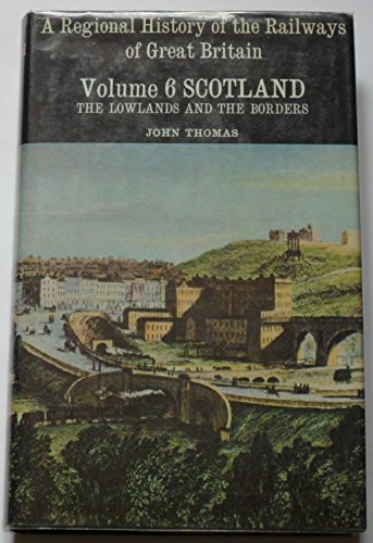 A Regional History of the Railways of Great Britain, Vol. 6: Scotland - The Lowlands and the Borders