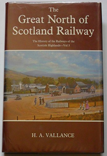 The Great North of Scotland Railway Volume 3 History of the Railways of the Scottish Highlands