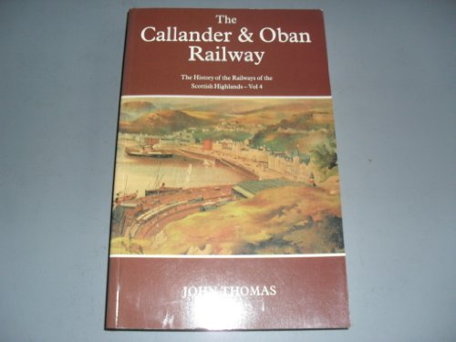 Beispielbild fr History of the Railways of the Scottish Highlands: Callander and Oban Railway v. 4 zum Verkauf von WorldofBooks
