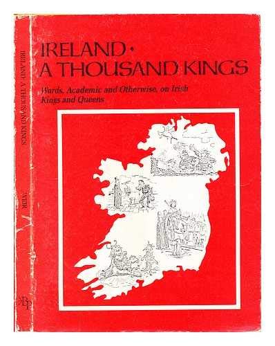 Beispielbild fr Ireland : A Thousand Kings. Words, Academic and Otherwise, on Irish Kings and Queens zum Verkauf von CHARLES BOSSOM