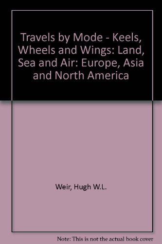 Beispielbild fr Travels by Mode - Keels, Wheels and Wings: Land, Sea and Air: Europe, Asia and North America zum Verkauf von Kennys Bookstore