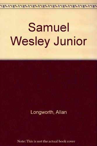 Stock image for Samuel Wesley Junior for sale by The Book Squirrel Limited