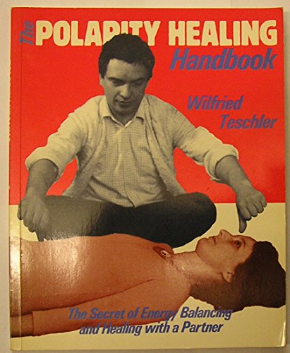 Stock image for The Polarity Healing Handbook: A Practical Introduction to the Healing Therapy of Energy Balancing for sale by MusicMagpie