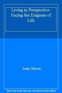 Living in Perspective. Facing the Enigmas of Life (9780946551507) by Joan Gibson