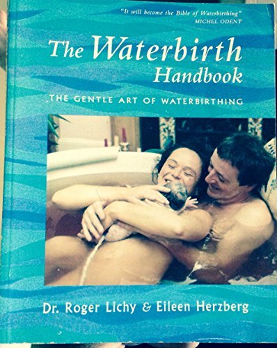 Imagen de archivo de The Waterbirth Handbook: The Gentle Art of Waterbirthing a la venta por WorldofBooks