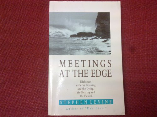 9780946551880: Meetings at the Edge: Dialogues with the Grieving and the Dying, the Healing and the Healed