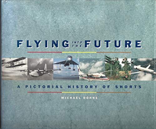 Beispielbild fr Flying into the Future: A Pictorial History of Shorts zum Verkauf von HALCYON BOOKS