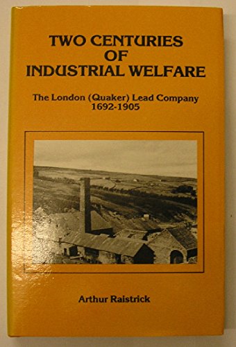Beispielbild fr Two Centuries of Industrial Welfare: London (Quaker) Lead Company, 1692-1905 zum Verkauf von WorldofBooks