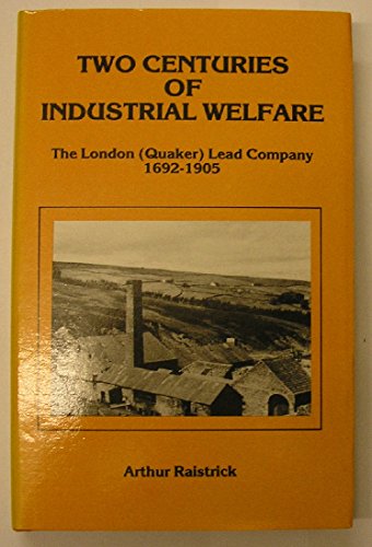 Stock image for Two Centuries of Industrial Welfare: The London (Quaker) Lead Company 1692-1905. for sale by Anthony Vickers Bookdealer PBFA