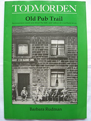 Stock image for Todmorden. Old Pub Trail. An Excursion Round And About The Hills And Valleys Of A Northern Town for sale by Black Cat Bookshop P.B.F.A