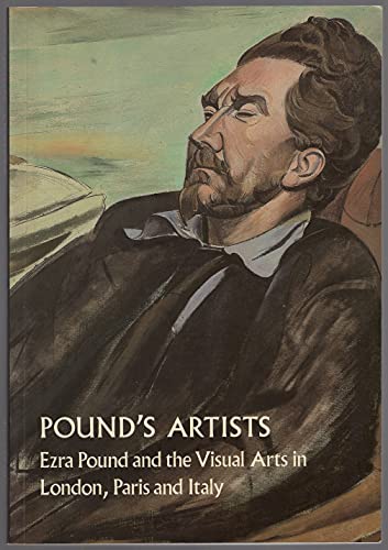 Stock image for Pound's Artists : Ezra Pound and the Visual Arts in London, Paris, and Italy for sale by Better World Books