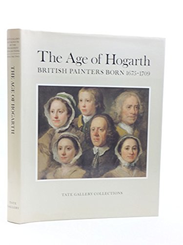 Imagen de archivo de The Age of Hogarth: British Painters Born 1675-1709: Vol 2 (Tate Gallery catalogues of the permanent collections) a la venta por WorldofBooks