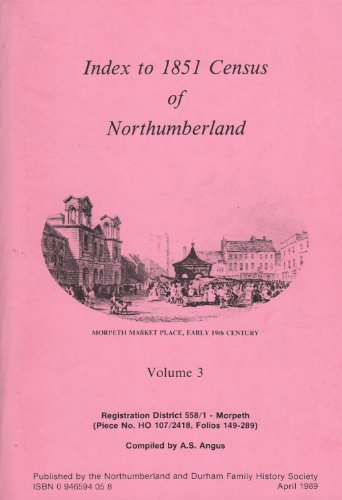 Stock image for Index to 1851 Census of Northumberland Vol 1 Hartburn, NEther Witon, Longhorsley and Hebburn, Mitford, Meldon and River Green for sale by J. and S. Daft