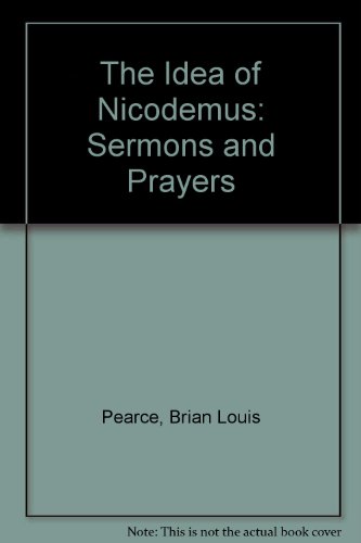 The Idea of Nicodemus: Sermons and Prayers (9780946603107) by Brian Louis Pearce