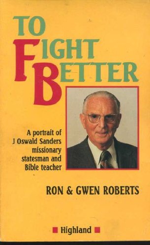 Beispielbild fr To Fight Better: Biography of J.Oswald Sanders zum Verkauf von WorldofBooks