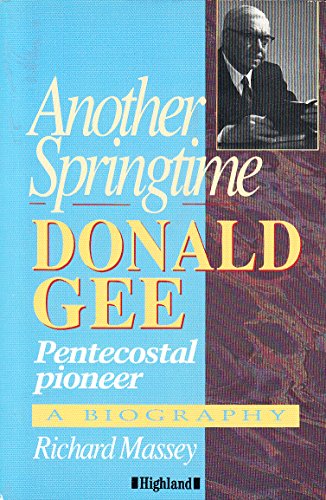 Stock image for Another Springtime: The Life of Donald Gee, Pentecostal Leader and Teacher for sale by MusicMagpie