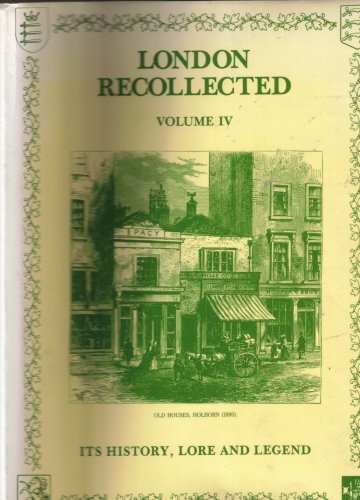 Beispielbild fr LONDON RECOLLECTED It's History, Lore and Legend. Volume IV zum Verkauf von Chaucer Bookshop ABA ILAB